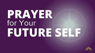 Prayer for your Future Self