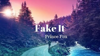 Prince Fox - Fake It (Lyrics)