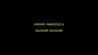 ANNIE AMAZULU SUGAR SUGAR.mp4