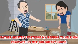 【OSA】Father Insisted I Postpone My Wedding to Help Him Renovate His New Girlfriend's House.