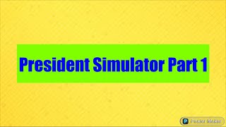 President Simulator Part 1