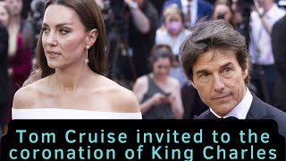 Tom Cruise invited to the coronation of King Charles