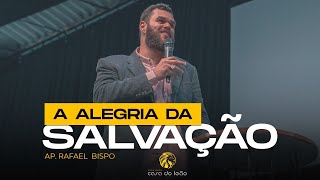 A alegria da salvação - Ap. Rafael Bispo - Casa do Leão