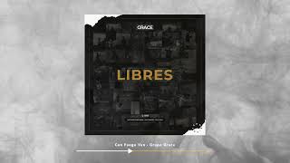 Grupo Grace - Con Fuego Ven - Libres Live (Audio Oficial)