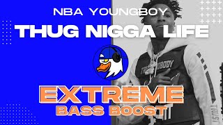 EXTREME BASS BOOST THUG NIGGA LIFE - YOUNGBOY NEVER BROKE AGAIN