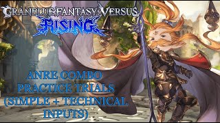 Granblue Fantasy Versus: Rising - Anre Combo Trials (Simple + Technical Inputs)