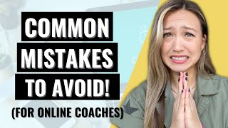 Top 7 COSTLY Mistakes New Online Coaches Make (avoid these at all costs!)