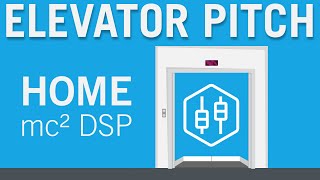 Elevator Pitch: HOME mc² DSP