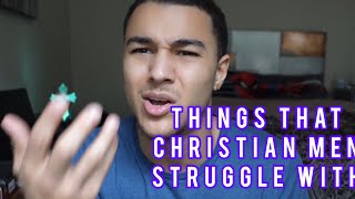 THINGS CHRISTIAN MEN STRUGGLE WITH