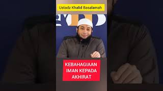 Kebahagiaan Iman Kepada Akhirat || Ustadz Khalid Basalamah