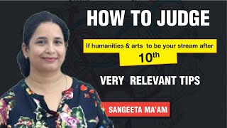 HOW TO JUDGE IF HUMANITIES.& ARTS  TO BE YOUR STREAM AFTER 10th ..VERY  RELEVANT TIPS