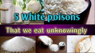 5 White poisons that we eat unknowingly