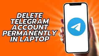 How To Delete Telegram Account Permanently In Laptop