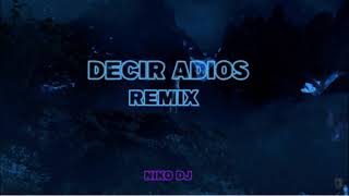 DECIR ADIOS - (REMIX) ✘ COSCULLUELA ✘ NIKO DJ