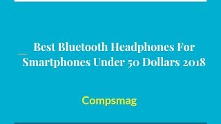 Best Bluetooth Headphones For Smartphones Under 50 Dollars 2018