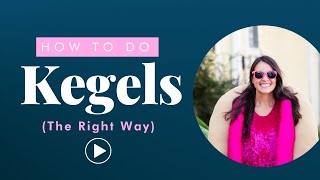 How to do Kegels the Right way