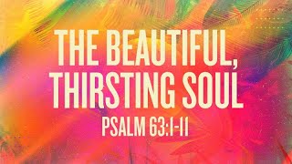 Psalm 63:1-11 | This Beautiful, Thirsting Soul | Rich Jones