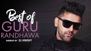 GURU RANDHAWA MASHUP 2021 - DJ KNIGHT | GURU RANDHAWA | ( BEST OF GURU RANDHAWA )