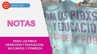 PARA LOS PIBXS DERECHOS Y EDUCACIÓN, NO CÁRCEL Y POBREZA