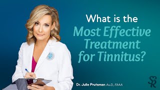 Best Tinnitus Treatment (What is the most effective tinnitus treatment?) | Dr. Julie Prutsman