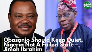 Obasanjo Should Keep Quiet, Nigeria Not A Failed State – Jimoh Ibrahim | NaijaNews TV