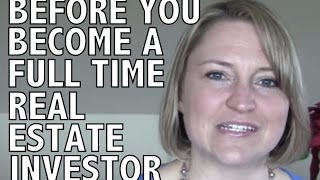 Before You Quit Your Job and Become a Full Time Real Estate Investor