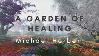 A Garden of Healing| Michael Herbert