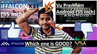 iffalcon K31 vs VU Premium Android 55 Inch 4K UDH TV