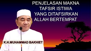 abah guru bakhiet PEMBAHASAN ISTIWA ALLAH YANG DITAFSIRKAN BERTEMPAT