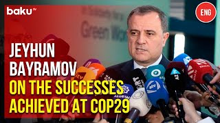 Jeyhun Bayramov spoke in an interview with journalists about the decisions taken at COP29