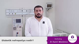 Nefroloq Dr. Kamil Müslümov — "Diabetik nefropatiya nədir?"