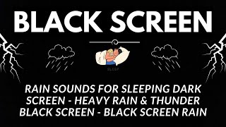 Rain Sounds for Sleeping Dark Screen - Heavy Rain & Thunder Black Screen - BLACK SCREEN RAIN