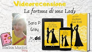 Videorecensione "La fortuna di una Lady" di Sara P. Grey ❤ per Dri Editore