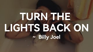 Billy Joel - Turn The Lights Back On (Lyrics)