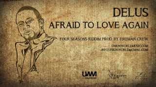 Delus - Afraid To Love Again (Four Seasons Riddim) [prod. by Fireman Crew]