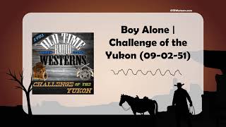 Boy Alone | Challenge of the Yukon (09-02-51)