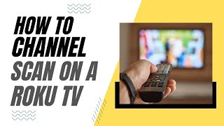 How To Channel Scan on a Roku TV