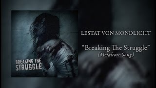 Lestat Von Mondlicht - Breaking The Struggle (Metalcore)