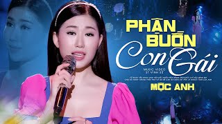 Phận buồn con gái - Mộc Anh | Chuyện tình đôi ta nay vỡ tan rồi...