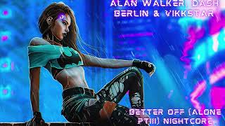 Alan Walker, Dash Berlin & Vikkstar - Better Off (Alone, Pt. III) Nightcore