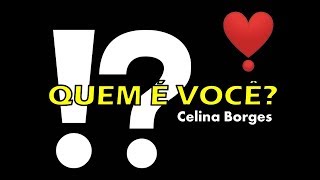 QUEM É VOCÊ? (Celina Borges)