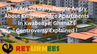 Why Are So Many People Angry About Knightsbridge Apartments in Ghana? Controversy Explained !