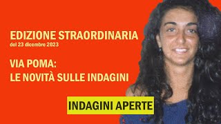 EDIZIONE STRAORDINARIA: VIA POMA. LE NOVITA' SULLE INDAGINI