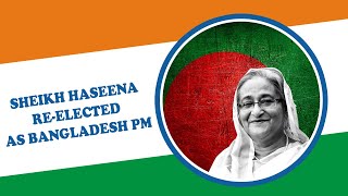 Sheikh Hasina Re-Elected As Bangladesh Prime Minister