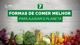 7 formas de comer melhor para ajudar o planeta