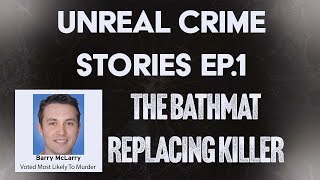 Unreal Crime Stories 1: The Bathmat Replacer