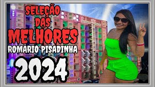 SELEÇÃO DAS MELHORES 2024 | ROMÁRIO PISADINHA | PISEIRO E FORRÓ | AS ESTOURADA DO MOMENTO