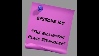 Episode 166: The Rillington Place Strangler