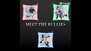 MEET THE BULLIES