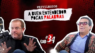 CAP#34 A buen entendedor, p̶o̶c̶a̶s̶ PRIVILEGIADAS palabras